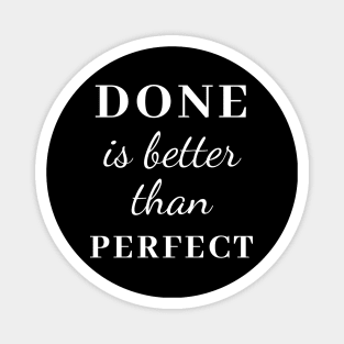 Done is Better than Perfect Magnet